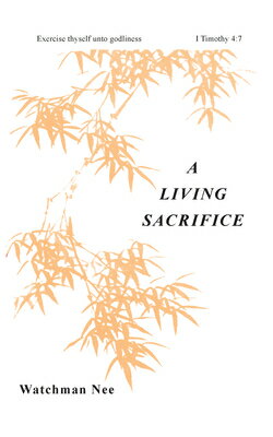 A Living Sacrifice LIVING SACRIFICE （Basic Lessons） [ Watchman Nee ]