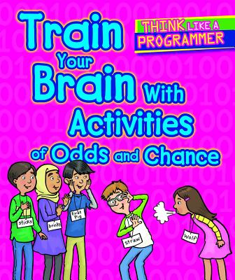 Train Your Brain with Activities of Odds and Chance TRAIN YOUR BRAIN W/ACTIVITIES （Think Like a Programmer） 