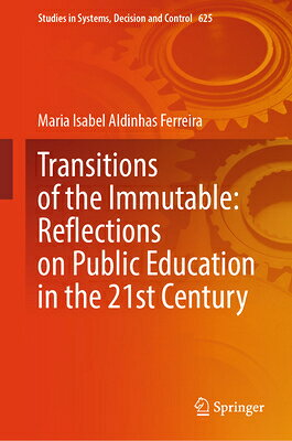 Transitions of the Immutable: Reflections on Public Education in the 21st Century TRANSITIONS OF THE IMMUTABLE R （Studies in Systems, Decision and Control） 