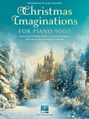 Christmas Imaginations for Piano Solo - 16 Familiar Carols in a Variety of Styles for Piano Solo CHRISTMAS IMAGINATIONS FOR PIA 
