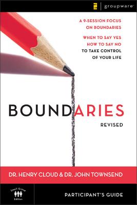 Boundaries Participant's Guide---Revised: When to Say Yes, How to Say No to Take Control of Your Lif BOUNDARIES PARTICIPANTS GD---R [ Henry Cloud ]