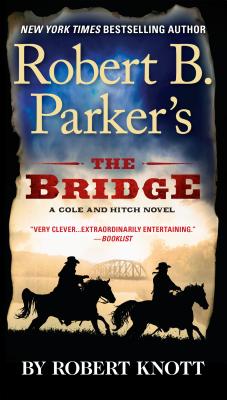 Robert B. Parker's the Bridge ROBERT B PARKERS THE BRIDGE （Cole and Hitch Novel） [ Robert Knott ]
