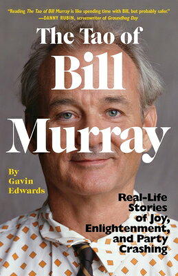 The Tao of Bill Murray: Real-Life Stories of Joy, Enlightenment, and Party Crashing TAO OF BILL MURRAY [ Gavin Edwards ]