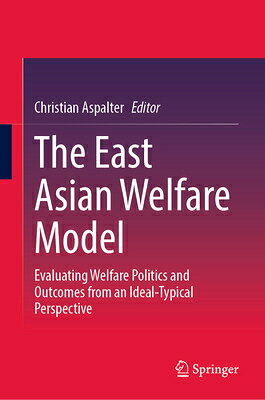 The East Asian Welfare Model: Evaluating Welfare Politics and Outcomes from an Ideal-Typical Perspec EAST ASIAN WELFARE MODEL 