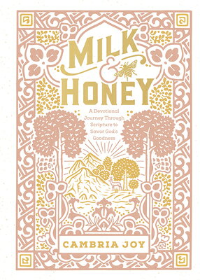 Milk and Honey: A Devotional Journey Through Scripture to Savor God's Goodness MILK & HONEY 