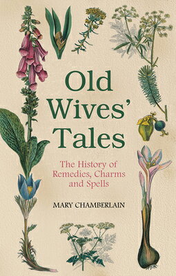 Old Wives' Tales: The History of Remedies, Charms and Spells OLD WIVES TALES 