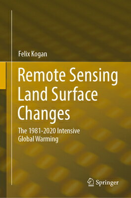 Remote Sensing Land Surface Changes: The 1981-2020 Intensive Global Warming REMOTE SENSING LAND SURFACE CH [ Felix Kogan ]