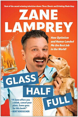 Glass Half Full: How Optimism and Humor Landed Me the Best Job in the World GLASS HALF FULL 