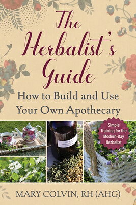 The Herbalist's Guide: How to Build and Use Your Own Apothecary HERBALISTS GD 