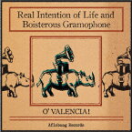 Real Intention of Life and Boisterous Gramophone [ O'VALENCIA! ]