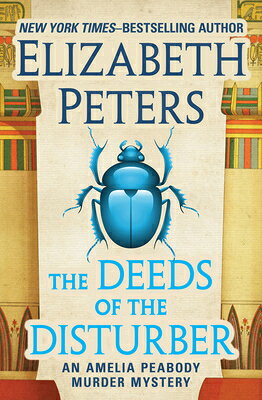 The Deeds of the Disturber DEEDS OF THE DISTURBER （Amelia Peabody Murder Mysteries） [ Elizabeth Peters ]