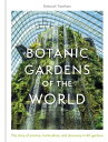 Botanic Gardens of the World: The Story of Science, Horticulture, and Discovery in 40 Gardens BOTANIC GARDENS OF THE WORLD [ Deborah Trentham ]