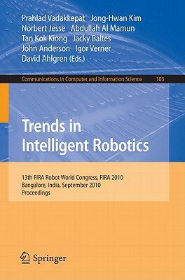 Trends in Intelligent Robotics: 15th Robot World Cup and Congress, Fira 2010, Bangalore, India, Sept TRENDS IN INTELLIGENT ROBOTICS （Communications in Computer and Information Science） Prahlad Vadakkepat