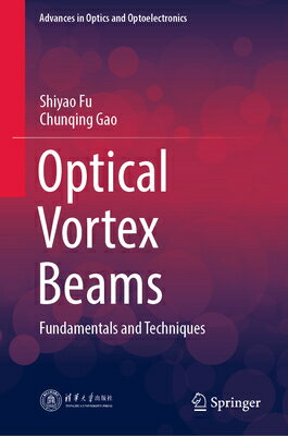 Optical Vortex Beams: Fundamentals and Techniques OPTICAL VORTEX BEAMS 2023/E （Advances in Optics and Optoelectronics） [ Shiyao Fu ]