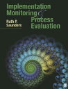 Implementation Monitoring and Process Evaluation IMPLEMENTATION MONITORING & PR [ Ruth P. Saunders ]