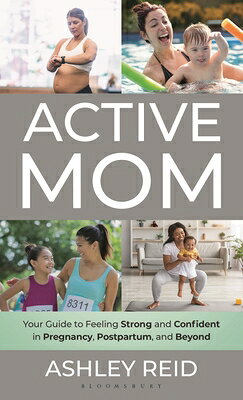 Active Mom: Your Guide to Feeling Strong and Confident in Pregnancy, Postpartum, and Beyond