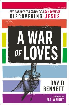 A War of Loves: The Unexpected Story of a Gay Activist Discovering Jesus WAR OF LOVES [ David Bennett ]
