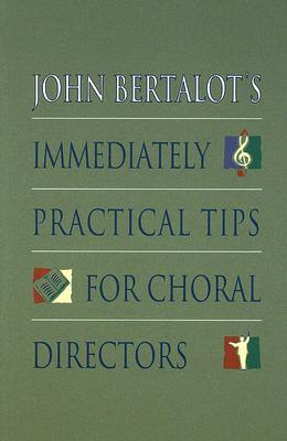 John Bertalot's Immediately Practical Tips for Choral Directors