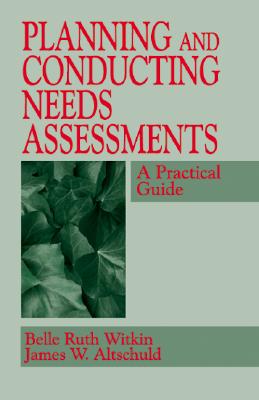 Planning and Conducting Needs Assessments: A Practical Guide PLANNING & CONDUCTING NEEDS AS [ Belle Ruth Witkin ]