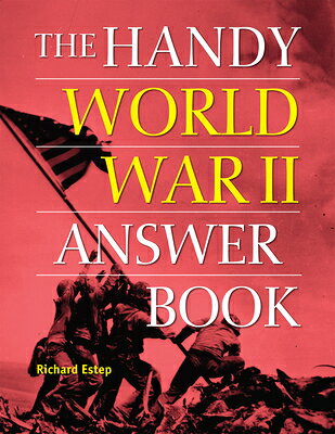 The Handy World War II Answer Book HANDY WWII ANSW BK （Handy Answer Books） [ Richard Estep ]
