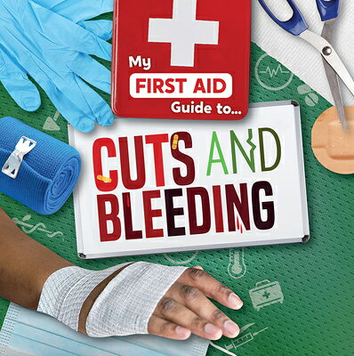 Cuts and Bleeding CUTS & BLEEDING （My First Aid Guide To...） 