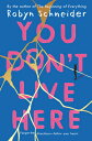 You Don't Live Here YOU DONT LIVE HERE [ Robyn Schneider ]