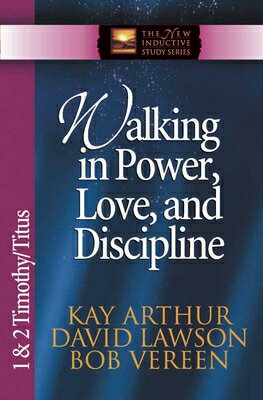 Walking in Power, Love, and Discipline: 1 & 2 Timothy/Titus WALKING IN POWER LOVE & DISCIP （New Inductive Study） 