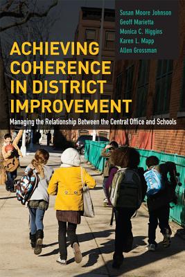 Achieving Coherence in District Improvement: Managing the Relationship Between the Central Office an ACHIEVING COHERENCE IN DISTRIC 