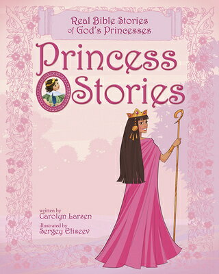 Princess Stories: Real Bible Stories of God's Princesses PRINCESS STORIES 