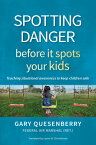 Spotting Danger Before It Spots Your Kids: Teaching Situational Awareness to Keep Children Safe SPOTTING DANGER BEFORE IT SPOT （Head's Up） [ Gary Dean Quesenberry ]