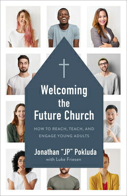 Welcoming the Future Church: How to Reach, Teach, and Engage Young Adults WELCOMING THE FUTURE CHURCH [ Jonathan Pokluda ]