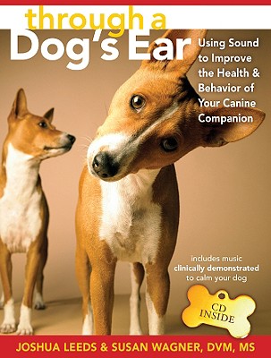 Through a Dog's Ear: Using Sound to Improve the Health and Behavior of Your Canine Companion [With C THROUGH A DOGS EAR [ Joshua Leeds ]