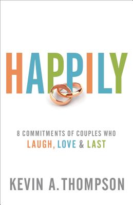 Happily: 8 Commitments of Couples Who Laugh, Love & Last HAPPILY [ Kevin A. Thompson ]