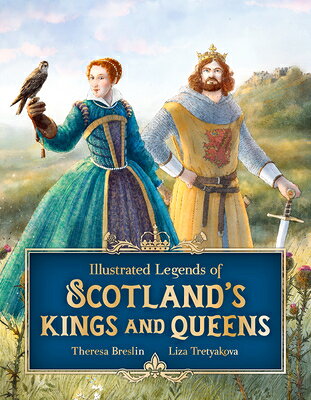 Illustrated Legends of Scotland's Kings and Queens ILLUS LEGENDS OF SCOTLANDS KIN [ Theresa Breslin ]