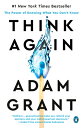 Think Again: The Power of Knowing What You Don't Know THINK AGAIN [ Adam Grant ]