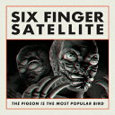 THE PIGEON IS THE MOST POPULAR BIRD [ SIX FINGER SATELLITE ]