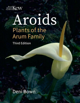 Aroids: Plants of the Arum Family, Third Edition AROIDS 