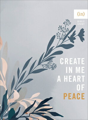 Create in Me a Heart of Peace CREATE IN ME A HEART OF PEACE [ (in)Courage ]