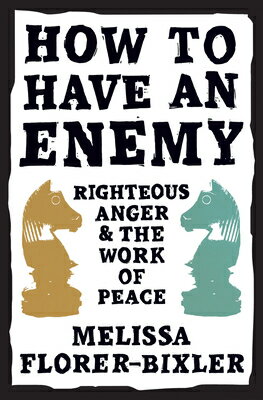 How to Have an Enemy: Righteous Anger and the Work of Peace HT HAVE AN ENEMY [ Melissa Florer-Bixler ]