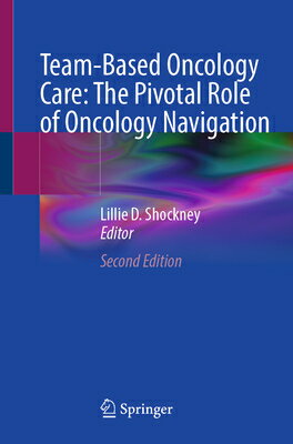 Team-Based Oncology Care: The Pivotal Role of Oncology Navigation TEAM-BASED ONCOLOGY CARE THE P [ Lillie D. Shockney ]