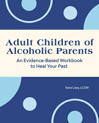 Adult Children of Alcoholic Parents: An Evidence-Based Workbook to Heal Your Past ADULT CHILDREN OF ALCOHOLIC PA 
