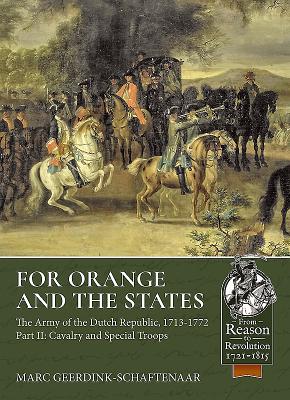 For Orange and the States: The Army of the Dutch Republic, 1713-1772: Part II: Cavalry and Special T FOR ORANGE & THE STATES THE AR （From Reason to Revolution 1721-1815） [ Marco Geerdink-Schaftenaar ]