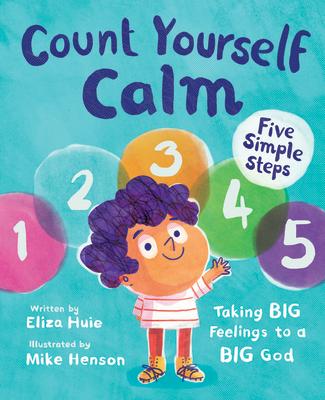 Count Yourself Calm: Taking Big Feelings to a Big God COUNT YOURSELF CALM [ Eliza Huie ]