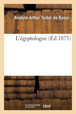 L'gyptologue FRE-LEGYPTOLOGUE （Histoire） [ Textor de Ravisi-A-A ]