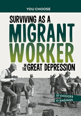 Surviving as a Migrant Worker in the Great Depression: A History Seeking Adventure SURVIVING AS A MIGRANT WORKER （You Choose: Seeking History） [ Matt Doeden ]