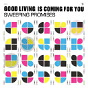 GOOD LIVING IS COMING FOR YOU SWEEPING PROMISES
