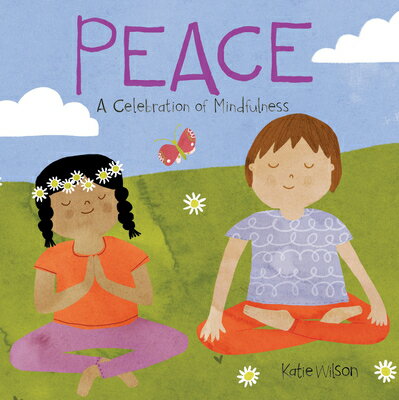 Peace: A Celebration of Mindfulness PEACE （A Celebration of Mindfulness） [ Katie Wilson ]