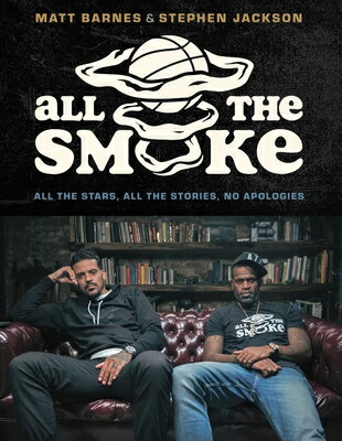 All the Smoke: All the Stars, All the Stories, No Apologies ALL THE SMOKE [ Matt Barnes ]