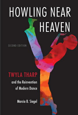 Howling Near Heaven: Twyla Tharp and the Reinvention of Modern Dance HOWLING NEAR HEAVEN 2/E [ Marcia B. Siegel ]