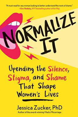 Normalize It: Upending the Silence, Stigma, and Shame That Shape Women's Lives